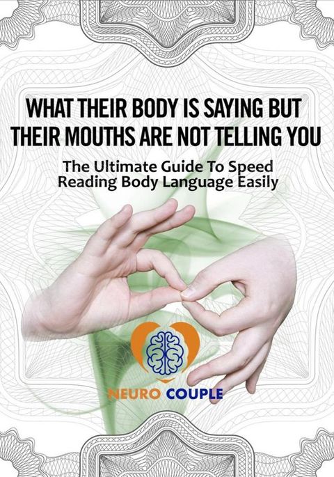 Body Language. What Their Body is Saying but Their Mouths are not Telling You!(Kobo/電子書)