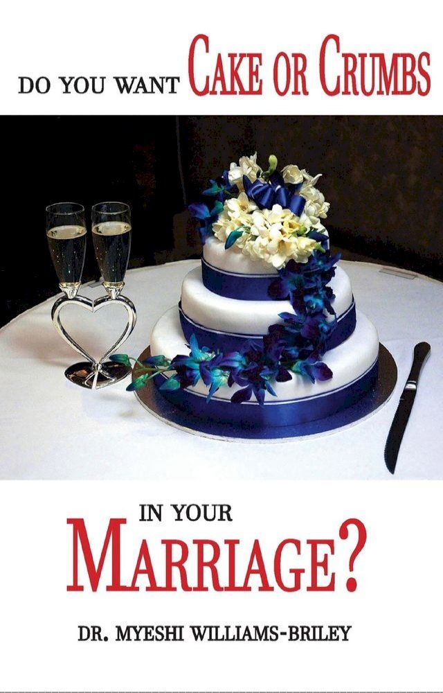  Do You Want Cake Or Crumbs In Your Marriage?(Kobo/電子書)