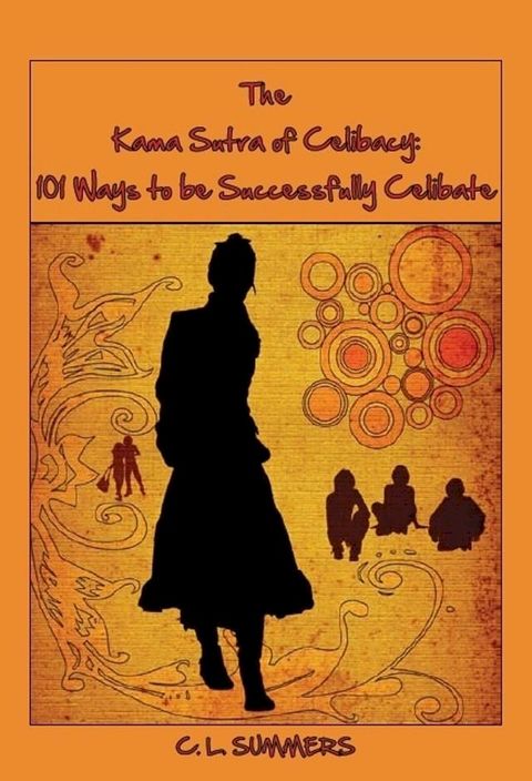 The Kama Sutra of Celibacy: 101 Ways to be Successfully Celibate(Kobo/電子書)