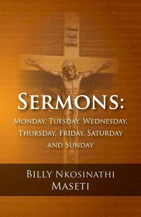 Sermons: Monday, Tuesday, Wednesday, Thursday, Friday, Saturday and Sunday(Kobo/電子書)