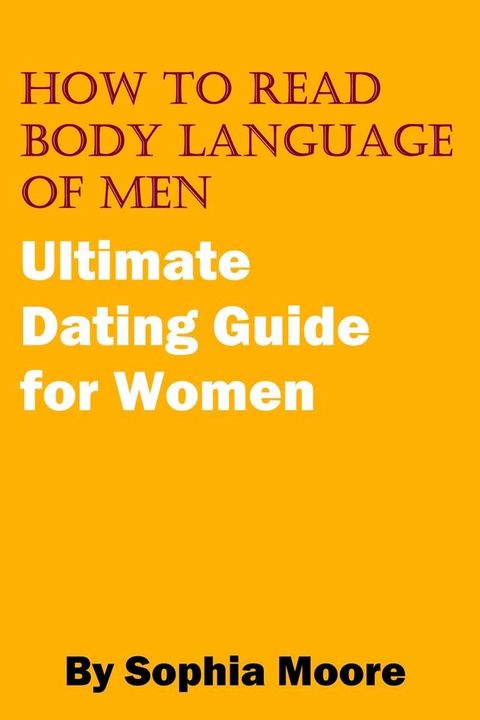 How To Read Body Language of Men - Ultimate Dating Guide for Women(Kobo/電子書)