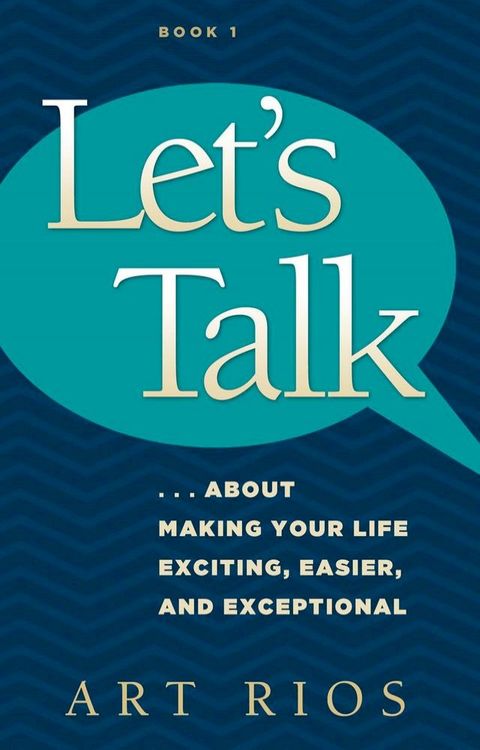 Let's Talk...about Making Your Life Exciting, Easier, and Exceptional(Kobo/電子書)