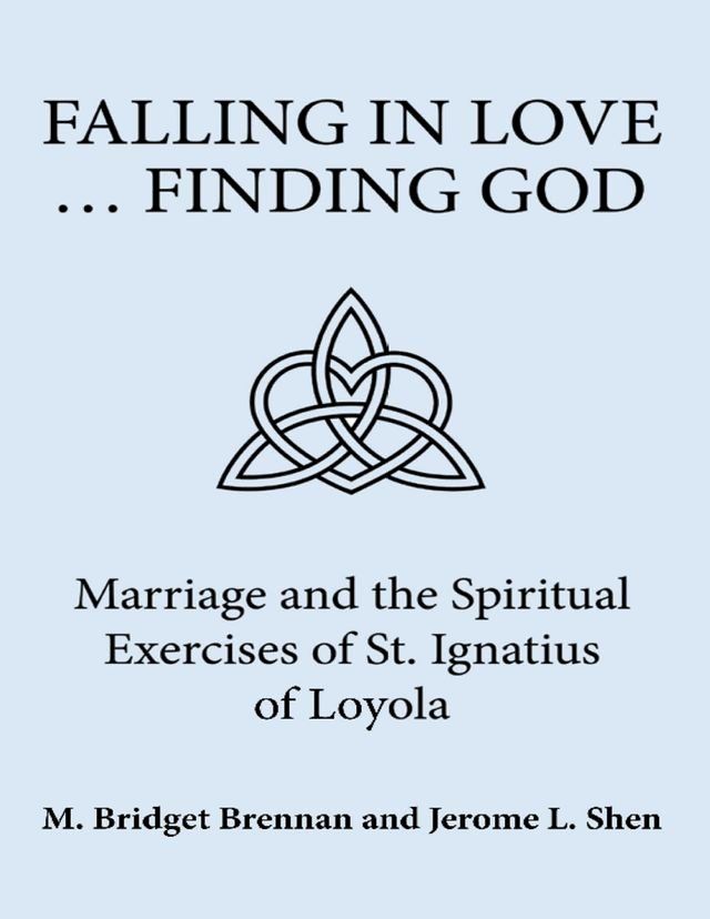  Falling In Love ... Finding God: Marriage and the Spiritual Exercises of St. Ignatius of Loyola(Kobo/電子書)