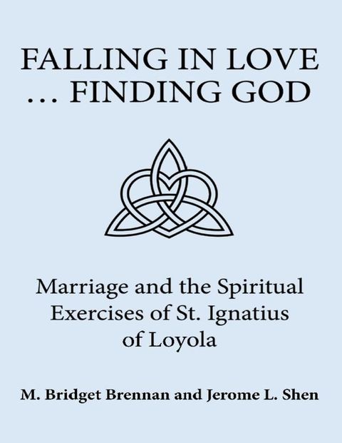 Falling In Love ... Finding God: Marriage and the Spiritual Exercises of St. Ignatius of Loyola(Kobo/電子書)