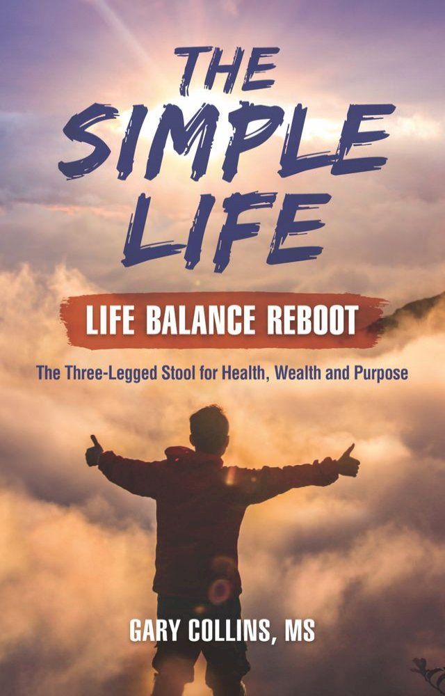  The Simple Life - Life Balance Reboot: The Three-Legged Stool for Health, Wealth and Purpose(Kobo/電子書)