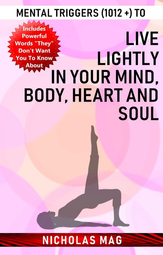  Mental Triggers (1012 +) to Live Lightly in Your Mind, Body, Heart and Soul(Kobo/電子書)