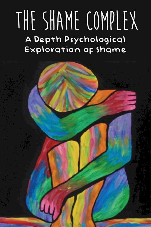  The Shame Complex A Depth Psychological Exploration of Shame(Kobo/電子書)