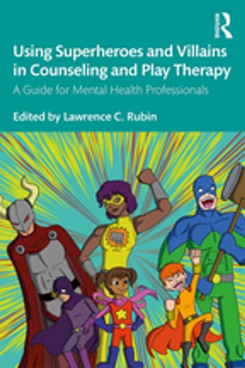 Using Superheroes and Villains in Counseling and Play Therapy(Kobo/電子書)