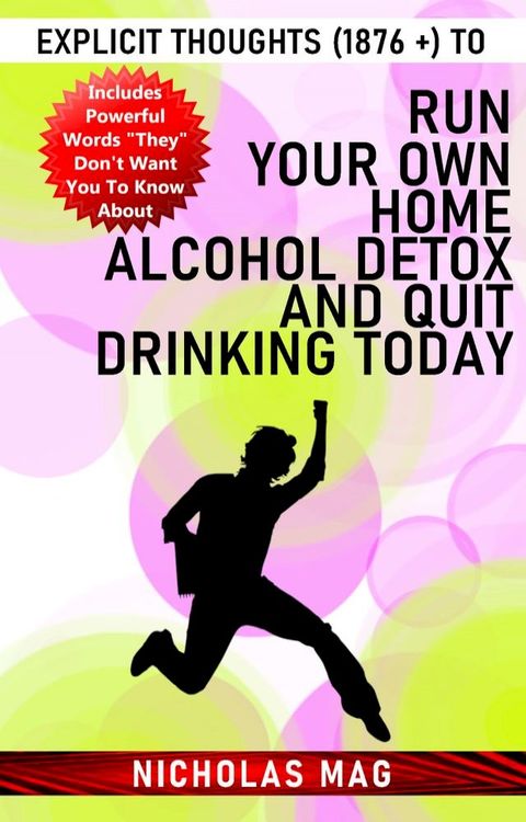 Explicit Thoughts (1876 +) to Run Your Own Home Alcohol Detox and Quit Drinking Today(Kobo/電子書)