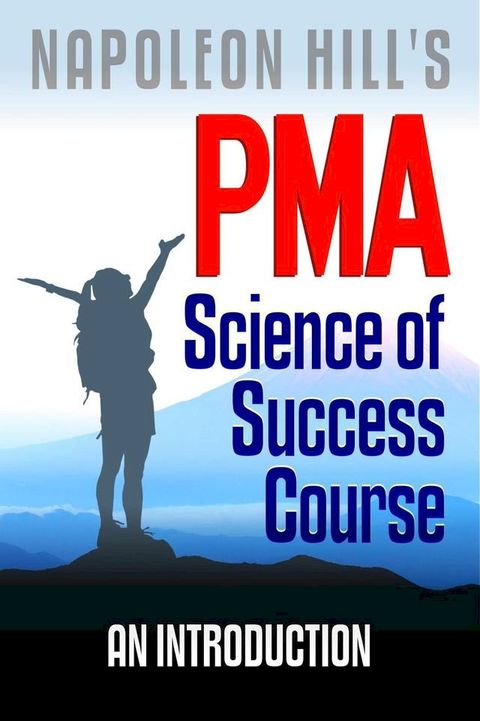 Napoleon Hill's PMA: Science of Success Course - An Introduction(Kobo/電子書)