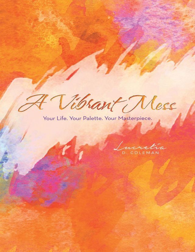  A Vibrant Mess: Your Life Palette. Your Masterpiece.(Kobo/電子書)