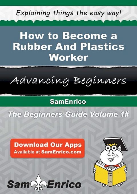 How to Become a Rubber And Plastics Worker(Kobo/電子書)