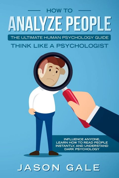 How To Analyze PeopleThe Ultimate Human Psychology Guide Think Like A Psychologist(Kobo/電子書)