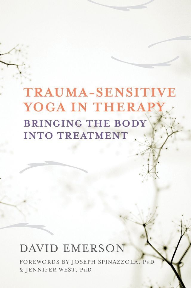  Trauma-Sensitive Yoga in Therapy: Bringing the Body into Treatment(Kobo/電子書)