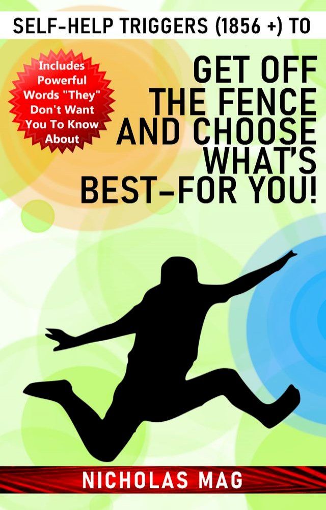  Self-Help Triggers (1856 +) to Get off the Fence and Choose What’s Best–For You!(Kobo/電子書)