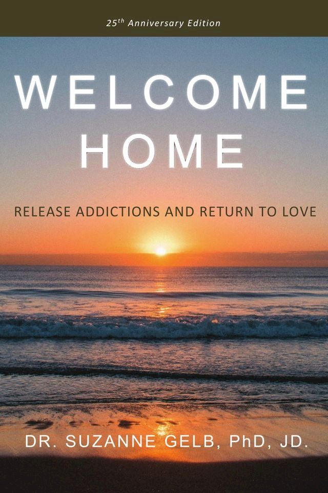  Welcome Home: Release Addictions and Return to Love(Kobo/電子書)