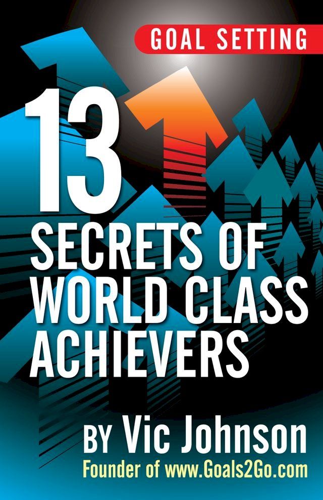  Goal Setting: 13 Secrets of World Class Achievers(Kobo/電子書)