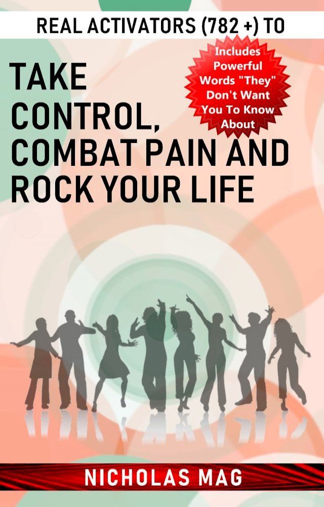  Real Activators (782 +) to Take Control, Combat Pain and Rock Your Life(Kobo/電子書)