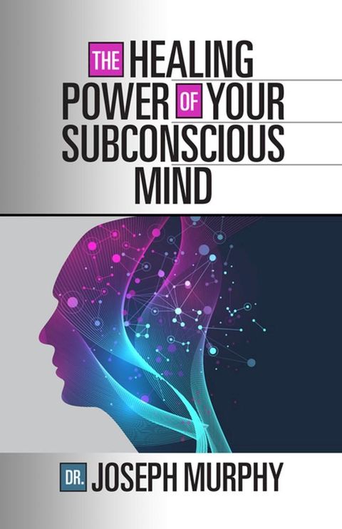 The Healing Power of Your Subconscious Mind(Kobo/電子書)