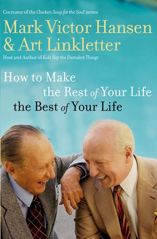  How to Make the Rest of Your Life the Best of Your Life(Kobo/電子書)