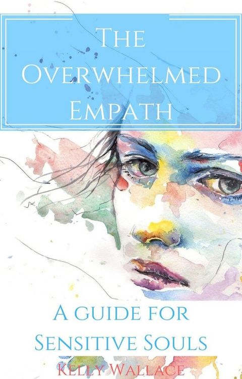 The Overwhelmed Empath - A Guide For Sensitive Souls(Kobo/電子書)