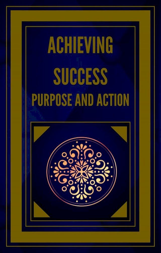  Achieving Success Purpose and Action(Kobo/電子書)