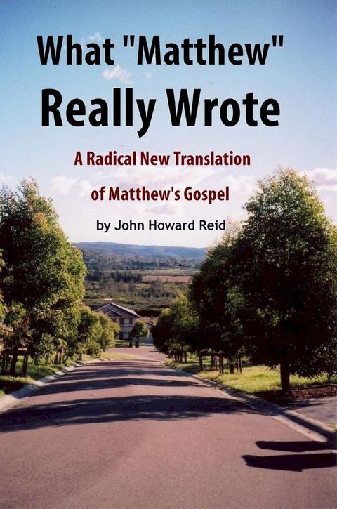 What "Matthew" Really Wrote: A Radical New Translation of Matthew's Gospel(Kobo/電子書)