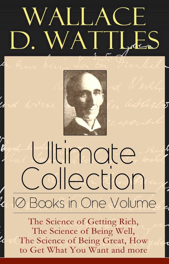  Wallace D. Wattles Ultimate Collection - 10 Books in One Volume(Kobo/電子書)