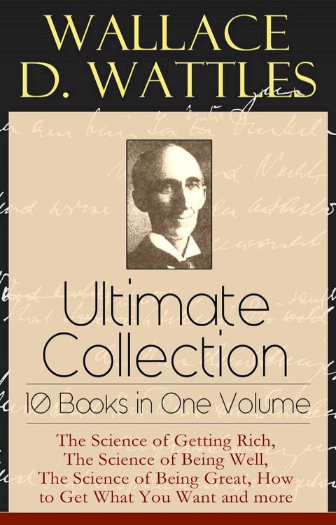 Wallace D. Wattles Ultimate Collection - 10 Books in One Volume(Kobo/電子書)