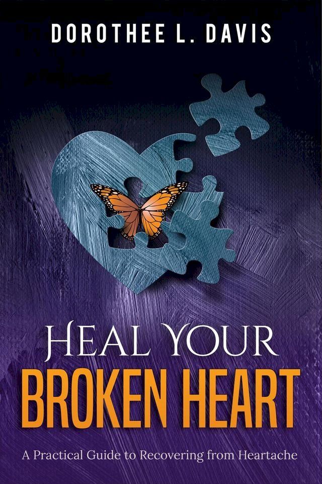  Heal Your Broken Heart: A Practical Guide to Recovering from Heartache(Kobo/電子書)