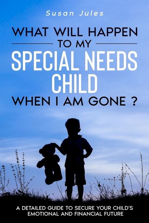 What will happen to my Special Needs Child when I am gone(Kobo/電子書)