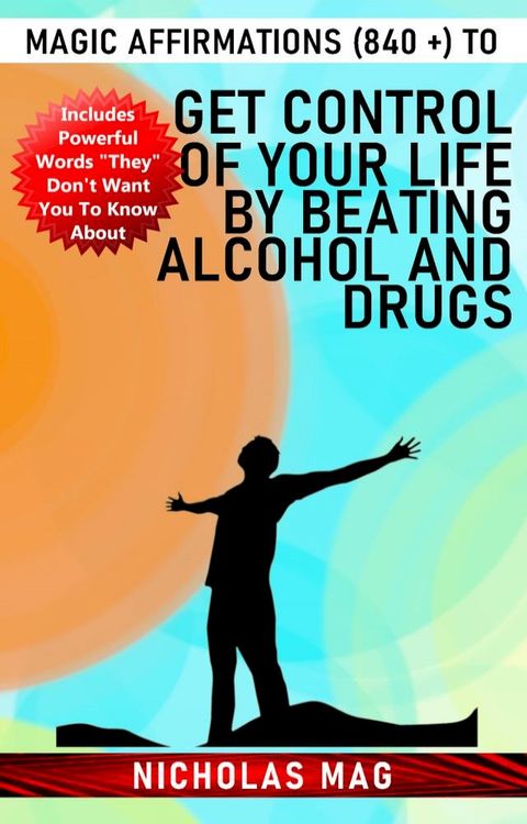 Magic Affirmations (840 +) to Get Control of Your Life by Beating Alcohol and Drugs(Kobo/電子書)