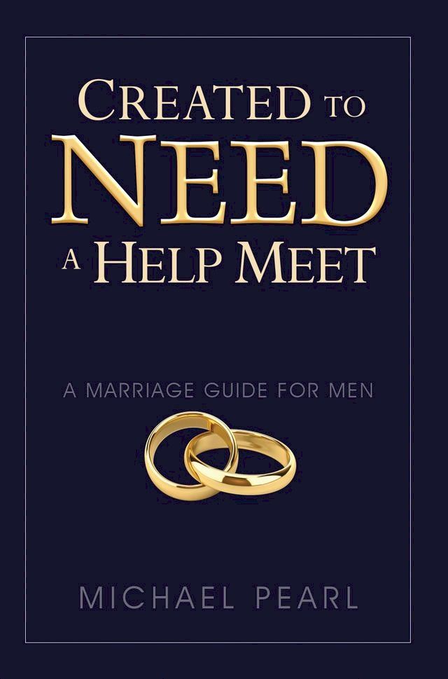  Created To Need A Help Meet: A Marriage Guide for Men(Kobo/電子書)