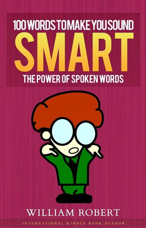 100 Words To Make You Sound Smart: The Power of Spoken Words(Kobo/電子書)