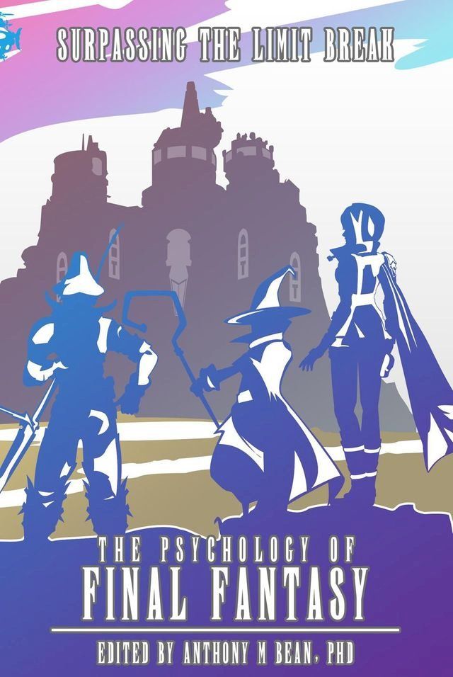  The Psychology of Final Fantasy: Surpassing The Limit Break(Kobo/電子書)