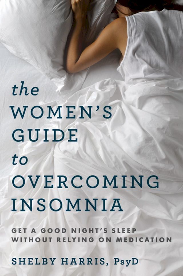  The Women's Guide to Overcoming Insomnia: Get a Good Night's Sleep Without Relying on Medication(Kobo/電子書)