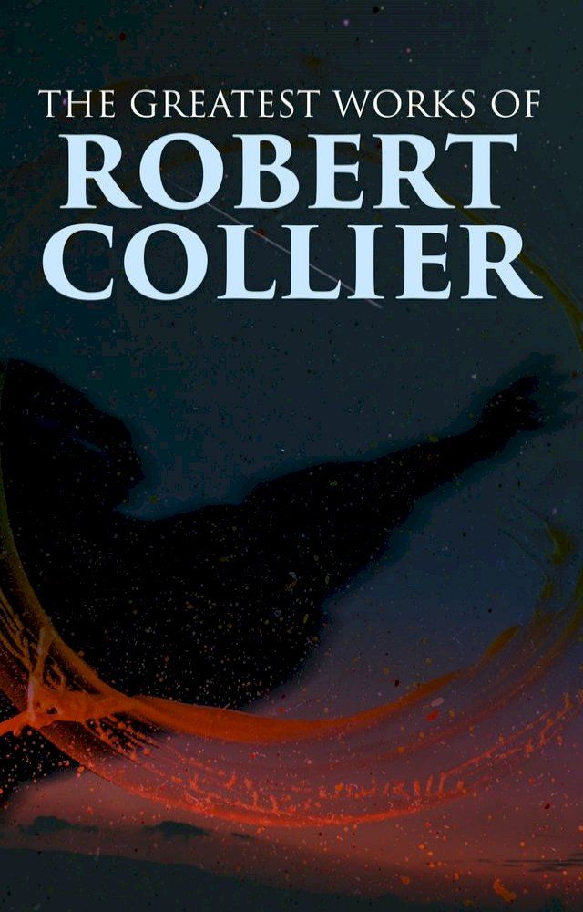  The Greatest Works of Robert Collier(Kobo/電子書)