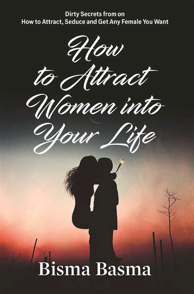  How to Attract Women into Your Life(Kobo/電子書)