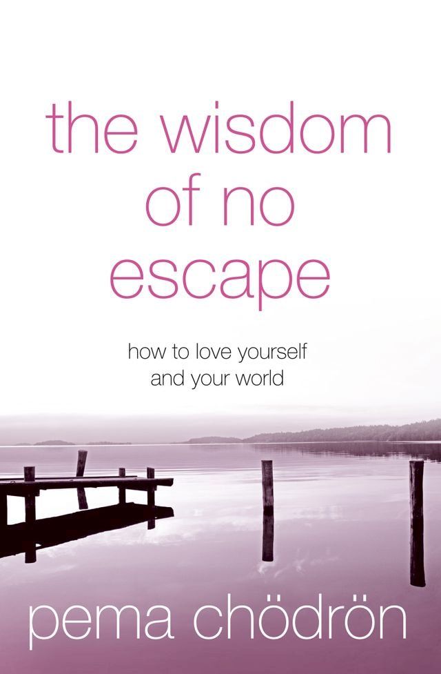  The Wisdom of No Escape: How to love yourself and your world(Kobo/電子書)