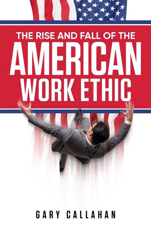 The Rise and Fall of the American Work Ethic(Kobo/電子書)