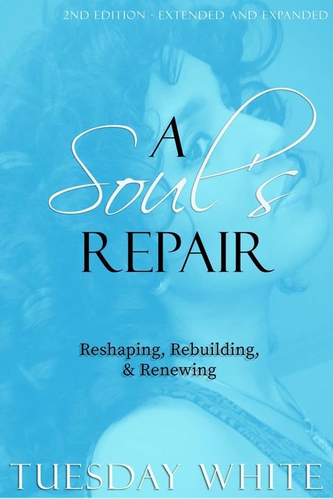 A Soul's Repair: Reshaping, Rebuilding, and Renewing(Kobo/電子書)