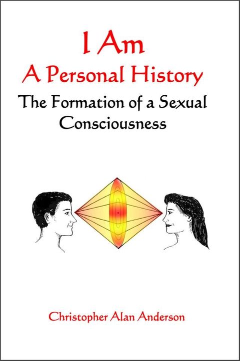 I Am: A Personal History--The Formation of a Sexual Consciousness(Kobo/電子書)