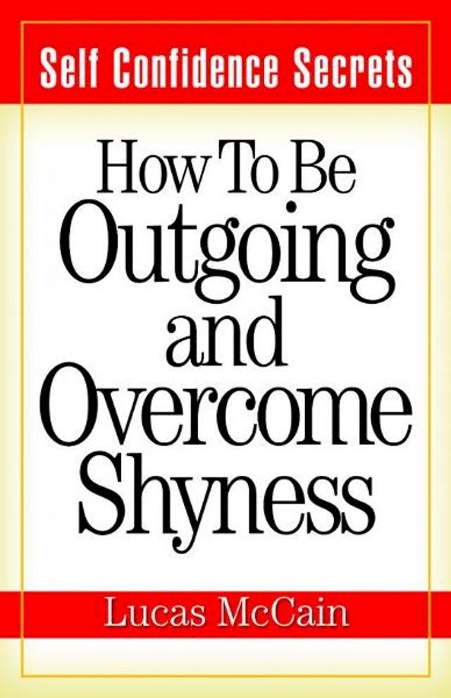  Self Confidence Secrets: How To Be Outgoing and Overcome Shyness(Kobo/電子書)