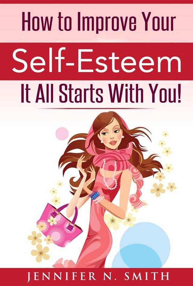  How To Improve Your Self-Esteem - It All Starts With You(Kobo/電子書)