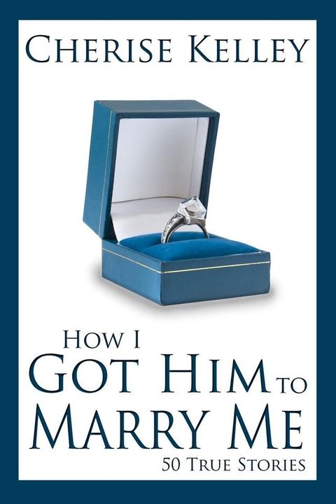 How I Got Him To Marry Me: 50 True Stories(Kobo/電子書)