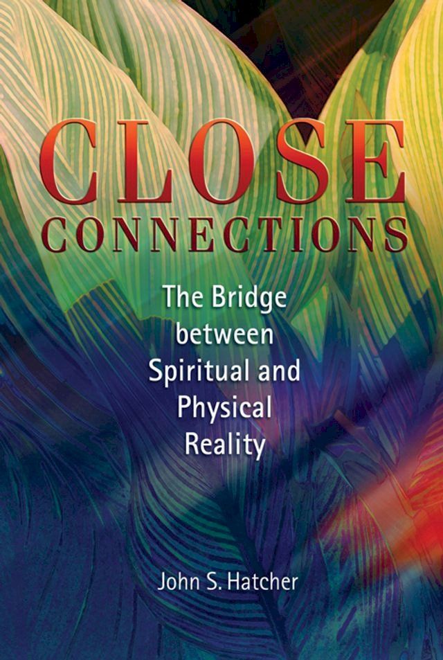  Close Connections: The Bridge Between Spiritual and Physical Reality(Kobo/電子書)