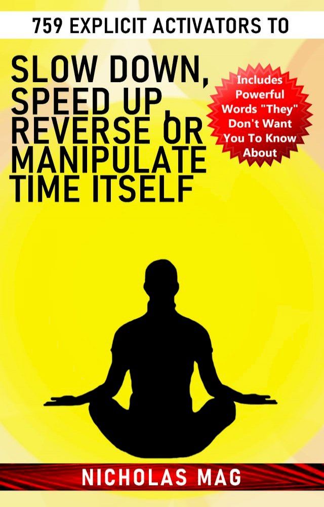  759 Explicit Activators to Slow Down, Speed up, Reverse or Manipulate Time Itself(Kobo/電子書)