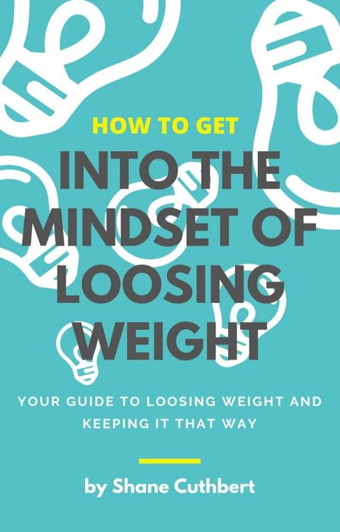 HOW TO GET INTO THE MINDSET OF LOOSING WEIGHT(Kobo/電子書)