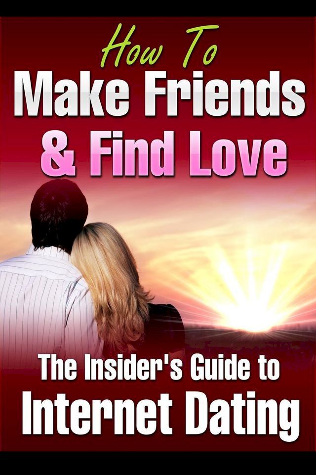  How to Make Friends and Find Love Online The Insider’s Guide to Internet Dating(Kobo/電子書)