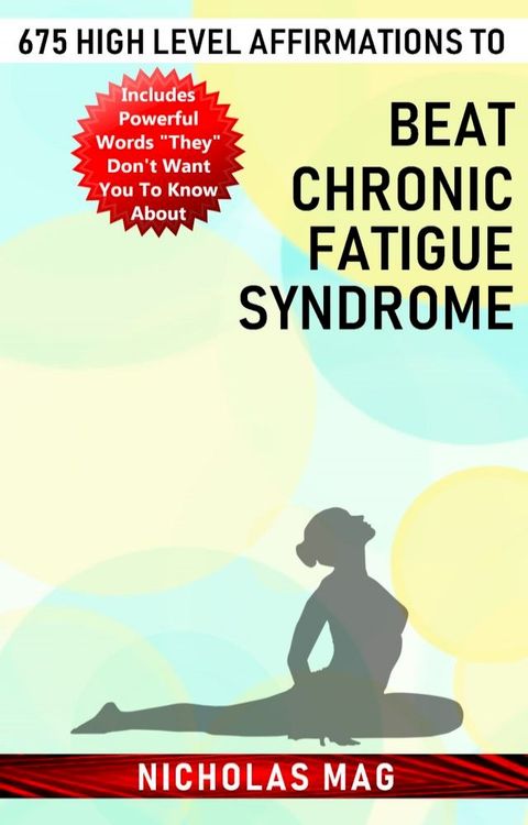 675 High Level Affirmations to Beat Chronic Fatigue Syndrome(Kobo/電子書)